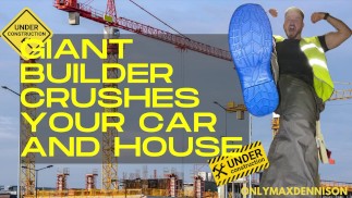 Giant builder crushes your car and house